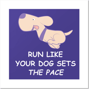 Run like your dog sets the pace Posters and Art